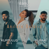 EBRU YASAR & BURAK BULUT & KURTULUS KUS - ANILARA DALARIZ