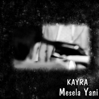 KAYRA - MESELA YANİ