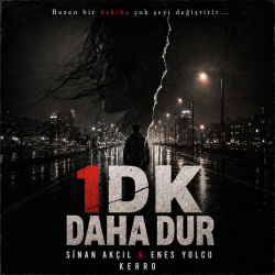 SİNAN AKÇIL & ENES YOLCU & KERRO - 1 DK DAHA DUR