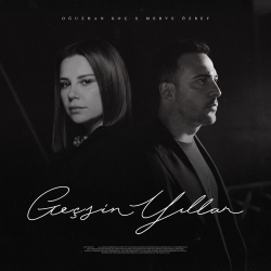 OĞUZHAN KOÇ & MERVE ÖZBEY - GEÇSİN YILLAR