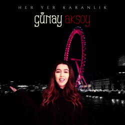 GÜNAY AKSOY - HER YER KARANLIK
